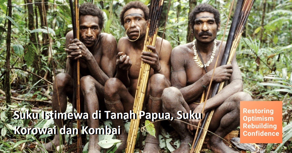 Suku Istimewa di Tanah Papua, Suku Korowai dan Kombai