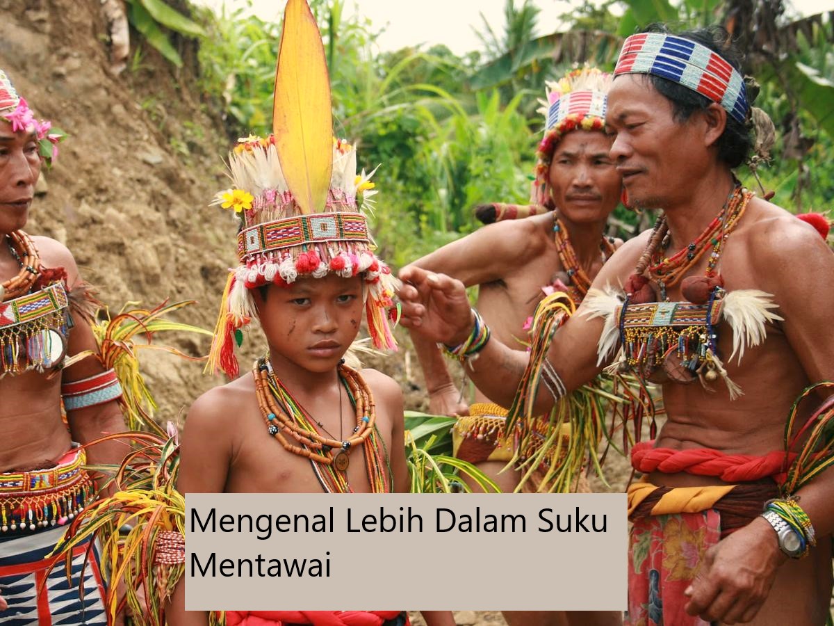 Mengenal Lebih Dalam Suku Mentawai